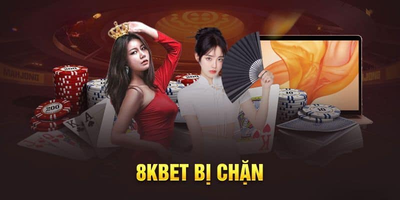 8Kbet bị chặn | Hướng dẫn truy cập nhà cái không gián đoạn