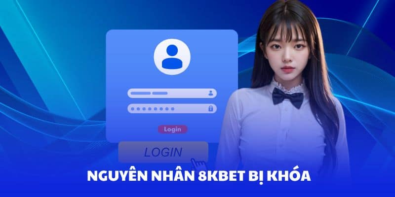 8Kbet bị khoá | Phân tích nguyên nhân và cách khắc phục