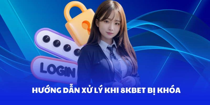 8Kbet bị khoá | Phân tích nguyên nhân và cách khắc phục