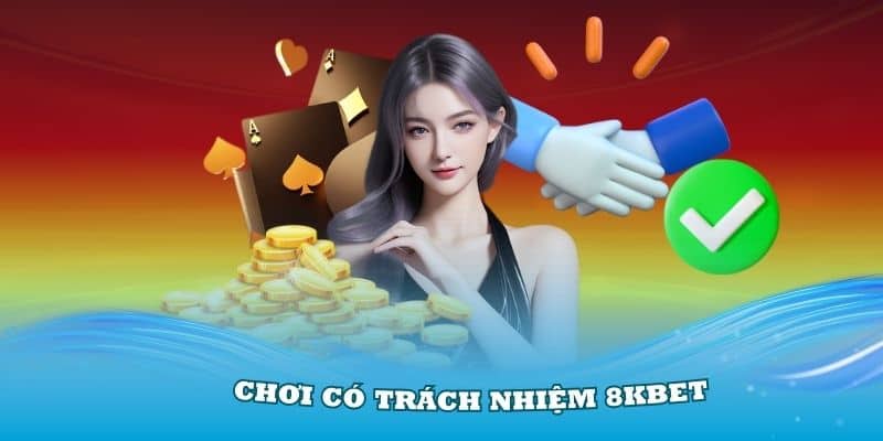 Chơi Có Trách Nhiệm 8Kbet Và Những Thông Tin Mới Nhất