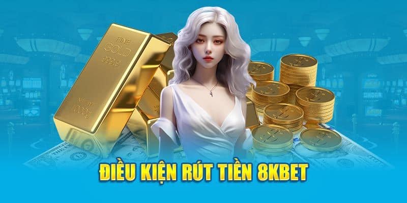 Rút Tiền 8kbet - Hướng Dẫn Chi Tiết Khi Thực Hiện Giao Dịch